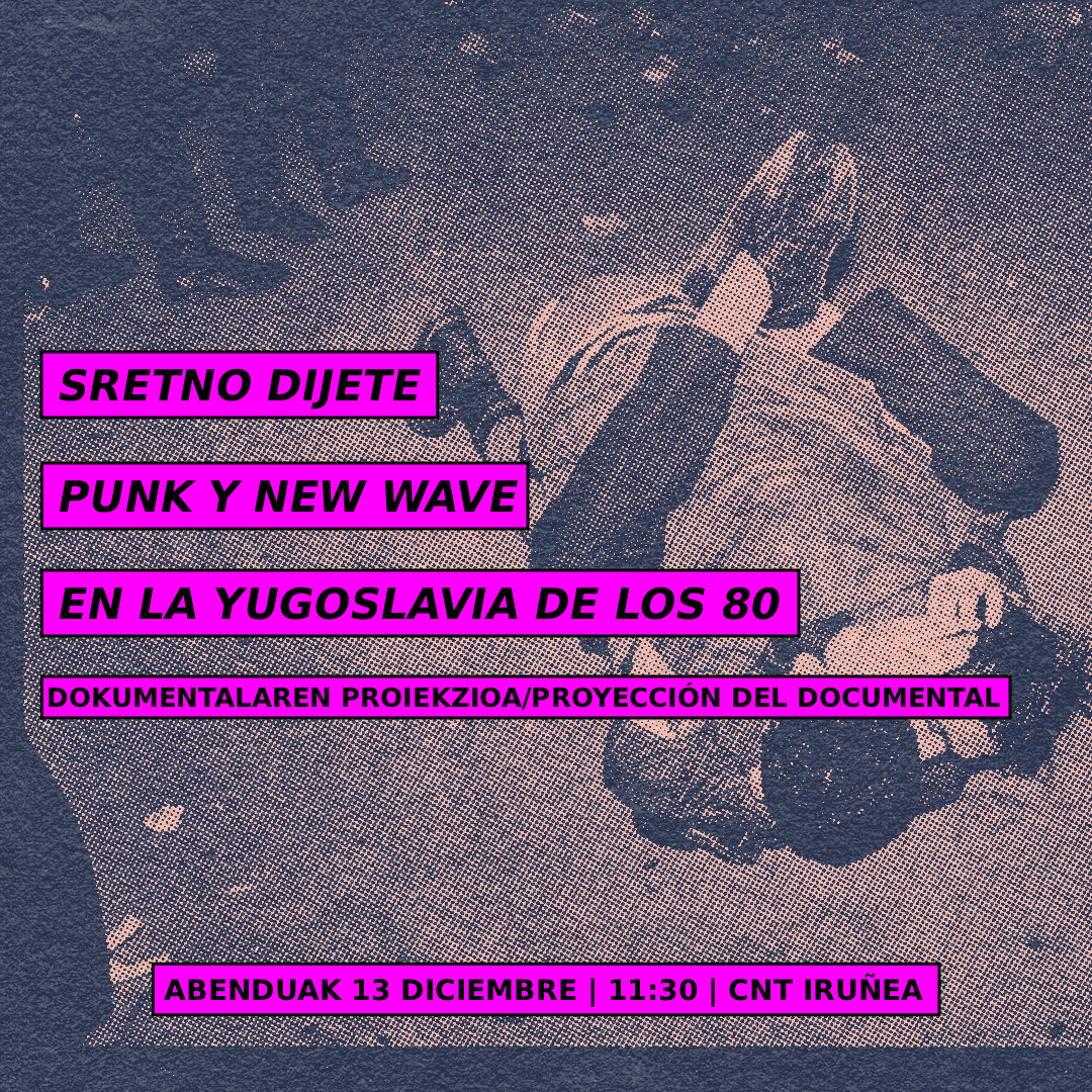 Cartel del evento titulado 'Sretno dijete: punk y new wave en la Yugoslavia de los 80' sobre fondo negro en bitono. El texto incluye información en castellano y euskera proyección de un documental. La proyección tiene lugar el 13 de diciembre a las 11:30 en el local de CNT Iruñea.