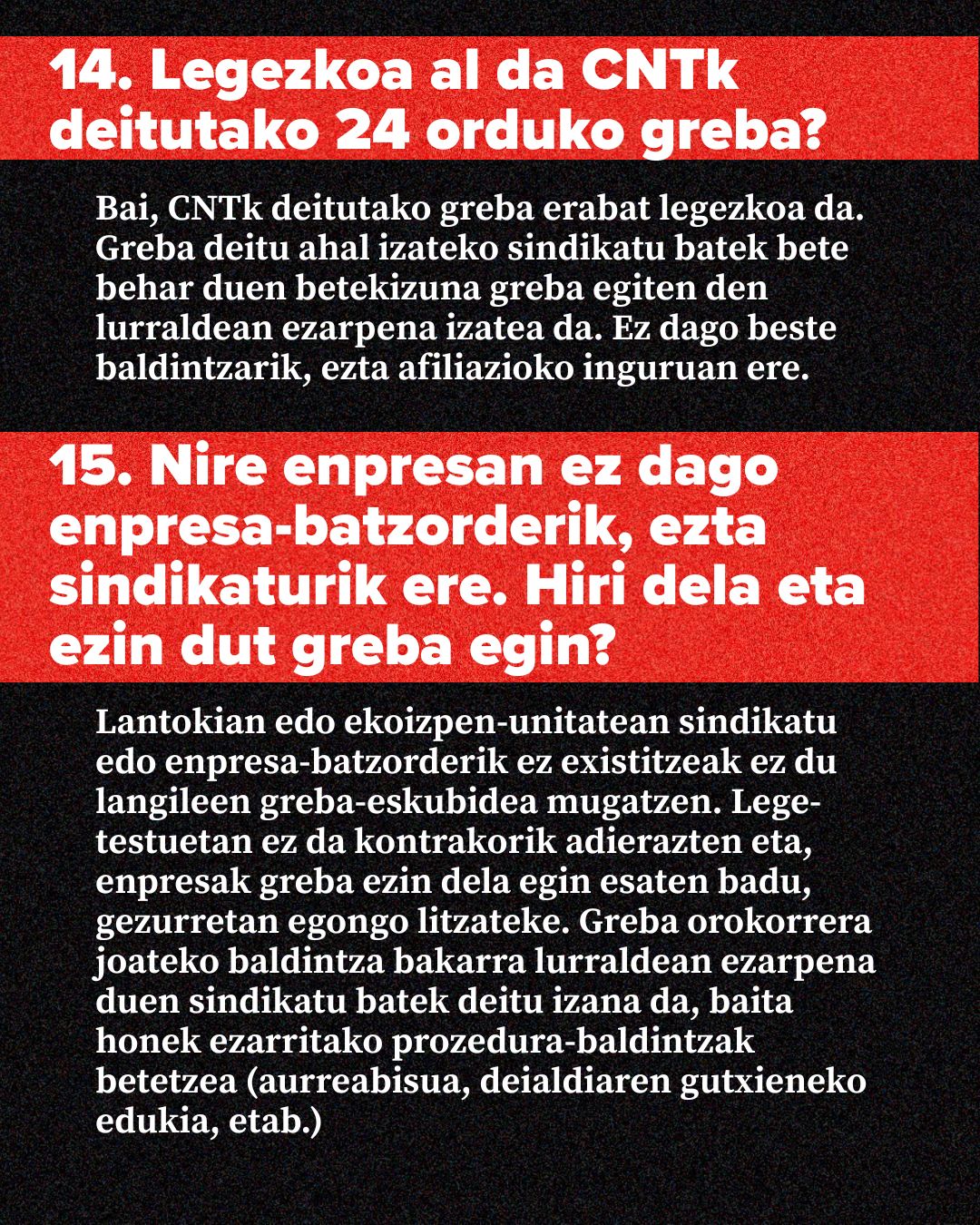 Greba eskubideari buruzko 14. eta 15. galderak azaltzen dituen kartela: CNTk deitutako 24 orduko grebaren legalitatea eta enpresan ordezkaritzarik ez egoteak greba egiteko eskubidean duen eragina. Atzeko plano beltza eta banda gorria dituen irudia.