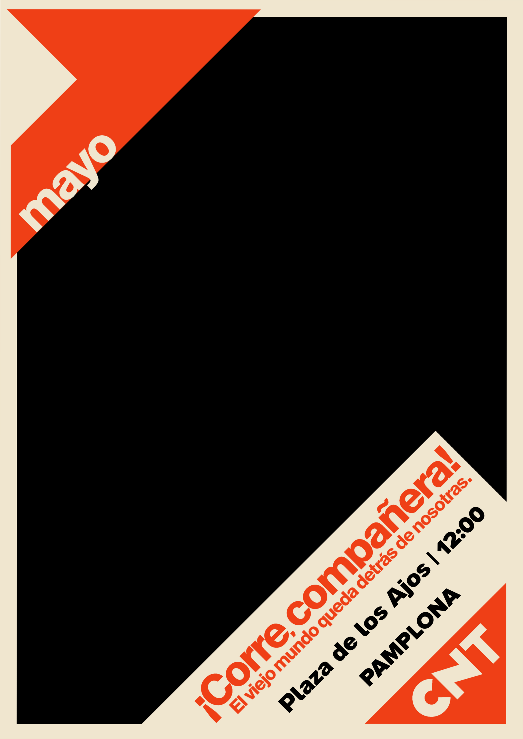 Cartel de CNT para el 1 de mayo. Una gran flecha negra en dirección arriba-derecha ocupa la mayor parte del cartel. Un 1 de color naranja y asemejándose a otra flecha, más pequeña y arriba a la izquierda, se superpone a la flecha negra. Cruzando el 1 se puede leer la palabra "mayo". Abajo del todo a la derecha, en paralelo al 1 de mayo, el siguiente texto: ¡Corre, compañera! El viejo mundo queda detrás de nosotras. Plaza de los Ajos, 12:00, Pamplona. Cerrando la esquina inferior derecha, el logotipo clásico de CNT.