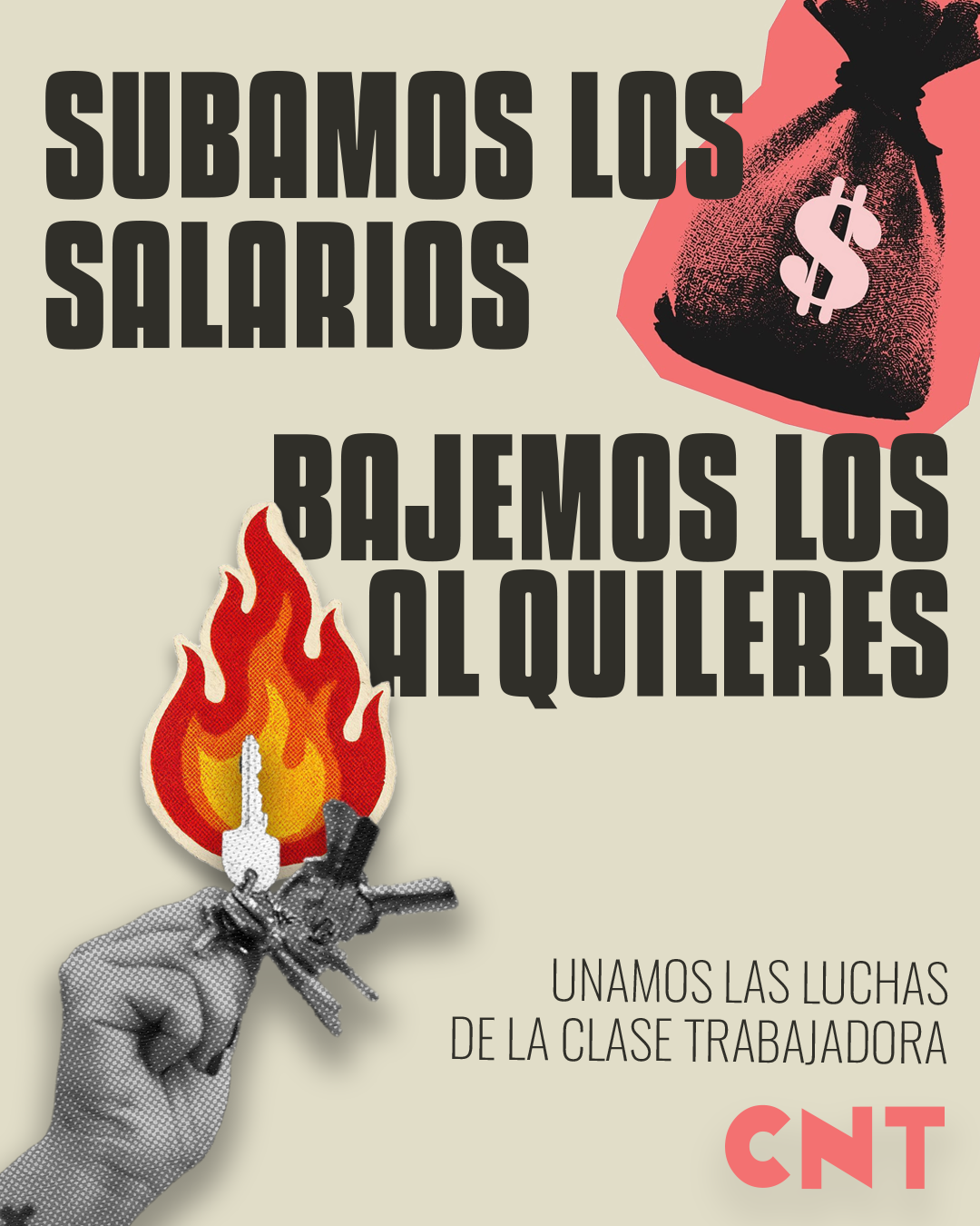 Sobre un fondo color crema, la imagen de un saco con el símbolo del dólar y la de unas manos sosteniendo unas llaves con una llama encima. Se leen los siguientes textos: Subamos los salarios, bajemos los alquileres. Unamos las luchas de la clase trabajadora. CNT.