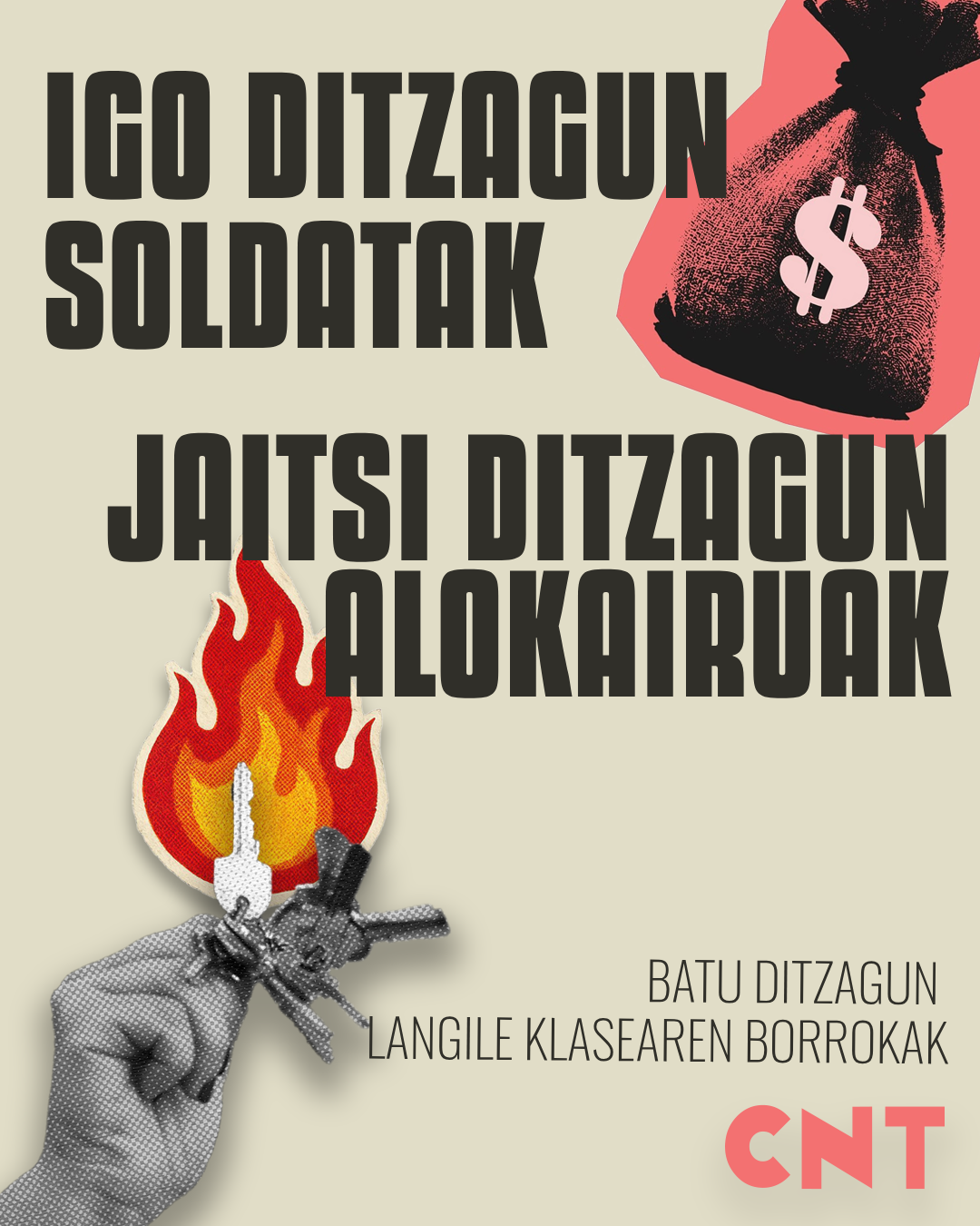 Krema koloreko hondo baten gainean, zaku baten irudia, dolarraren sinboloarekin, eta esku batzuena, gainean sugar bat duten giltzei eusten. Testu hauek irakurtzen dira: Igo ditzagun soldatak, jaitsi ditzagun alokairuak. Batu ditzagun langile klasearen borrokak. CNT.